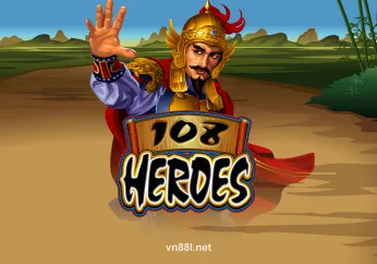 108 Heroes - Trò chơi slot hành động hấp dẫn tại VN88